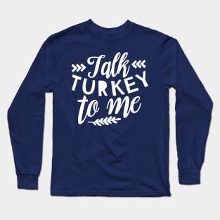 Talk Turkey To Me T-Shirt, Funny Thanksgiving Shirt, Turkey Shirt, Fall T-Shirt T-Shirt Long Sleeve T-Shirt